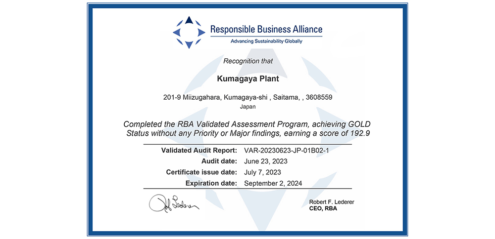 Responsible Business Alliance Advancing Sustainability Globally Recognition that Kumagaya Plant 201-9 Miizugahara, Kumagaya-shi, Saitama,, 3608559 Japan Completed the RBA Validated Assessment Program, achieving GOLD Status without any Priority or Major findings, earning a score of 192.9