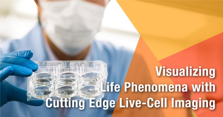 Visualizing Life Phenomena with Cutting Edge Live-Cell Imaging