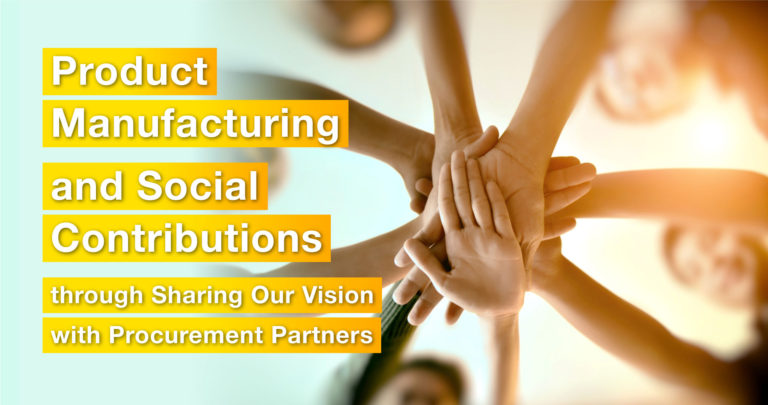 Manufacturing and Social Contribution from Sharing Visions with Business Partners