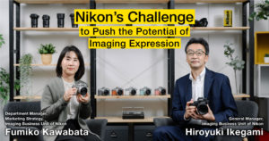 Nikon’s Challenge to Push the Potential of Imaging Expression